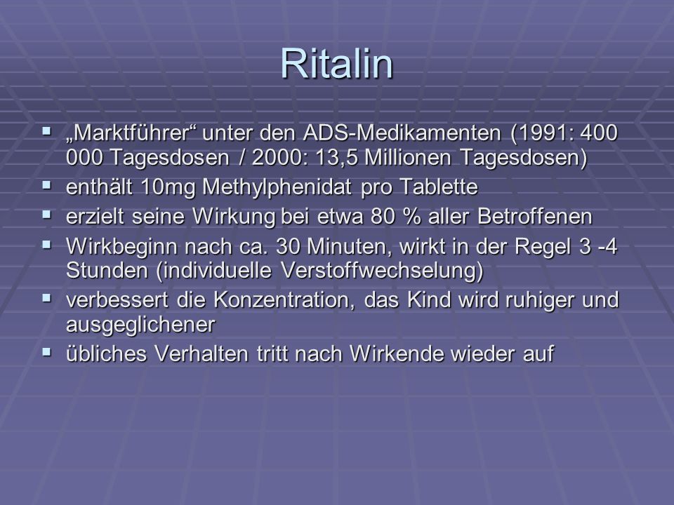 Ritalin „Marktführer unter den ADS-Medikamenten (1991: Tagesdosen / 2000: 13,5 Millionen Tagesdosen)