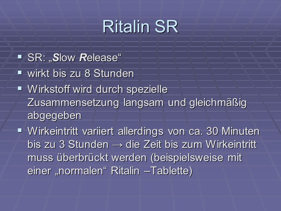 Ritalin SR SR: „Slow Release wirkt bis zu 8 Stunden