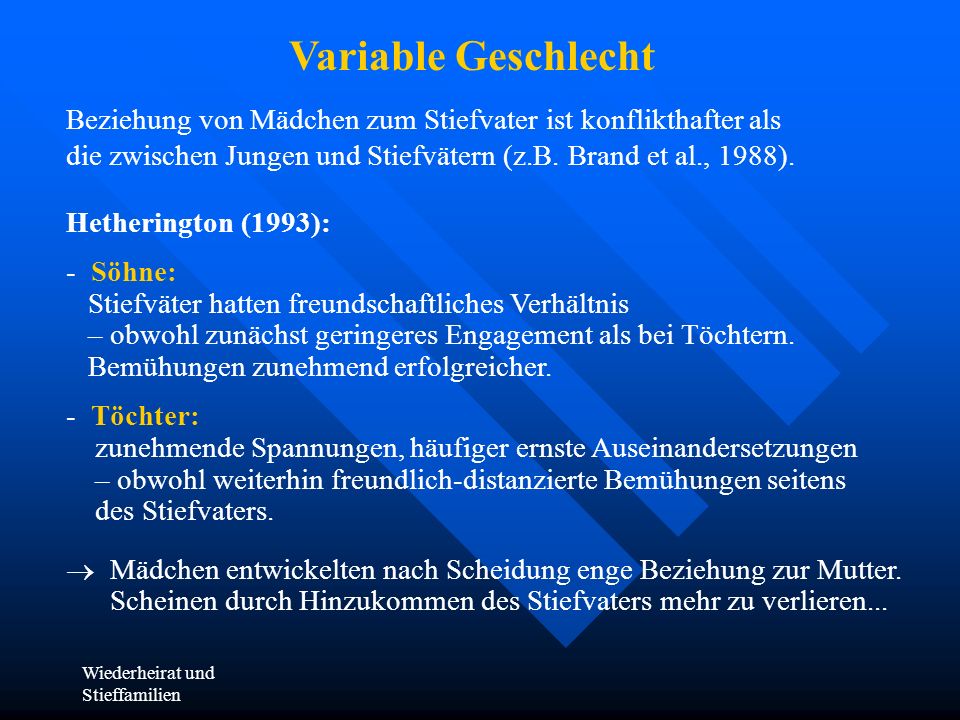 Variable Geschlecht Beziehung von Mädchen zum Stiefvater ist konflikthafter als die zwischen Jungen und Stiefvätern (z.B. Brand et al., 1988).