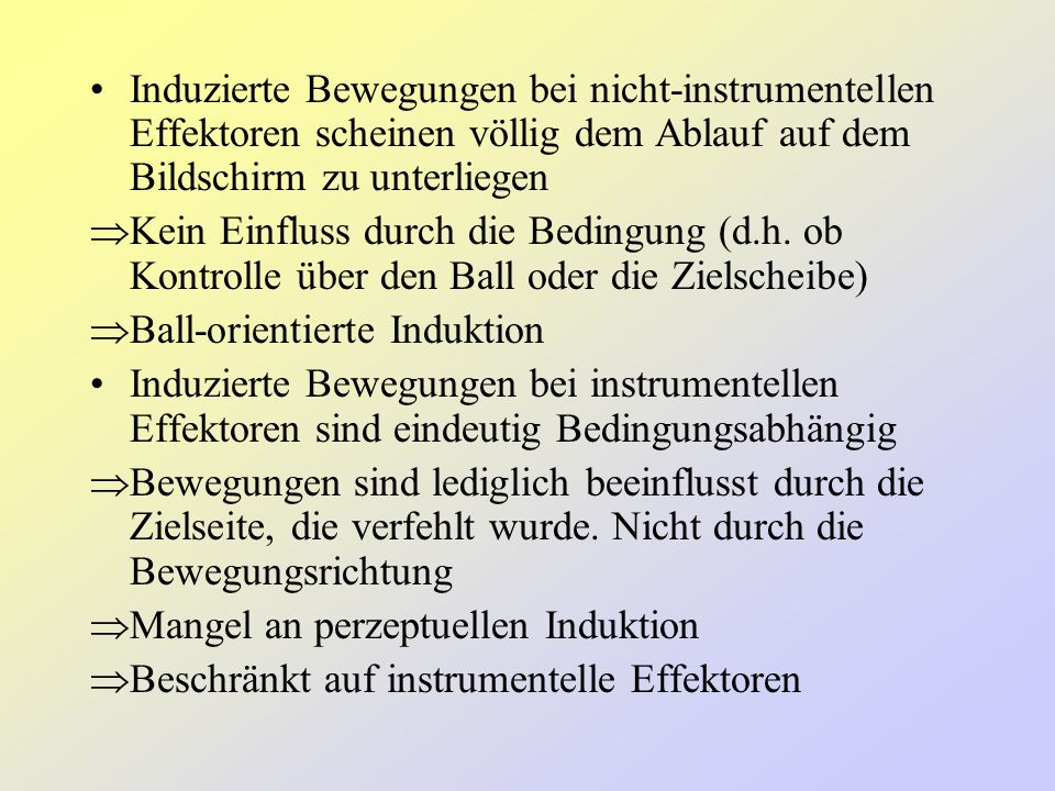 Induzierte Bewegungen bei nicht-instrumentellen Effektoren scheinen völlig dem Ablauf auf dem Bildschirm zu unterliegen