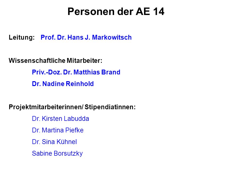 Personen der AE 14 Leitung: Prof. Dr. Hans J. Markowitsch