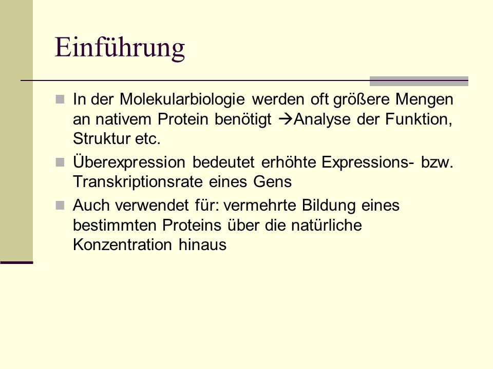 Einführung In der Molekularbiologie werden oft größere Mengen an nativem Protein benötigt Analyse der Funktion, Struktur etc.