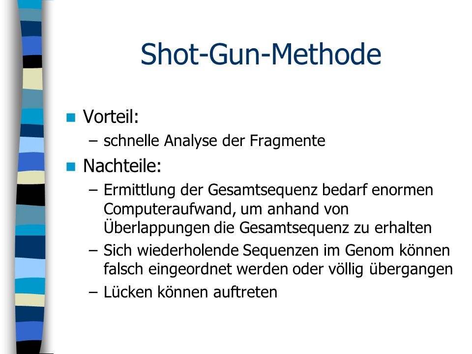 Shot-Gun-Methode Vorteil: Nachteile: schnelle Analyse der Fragmente