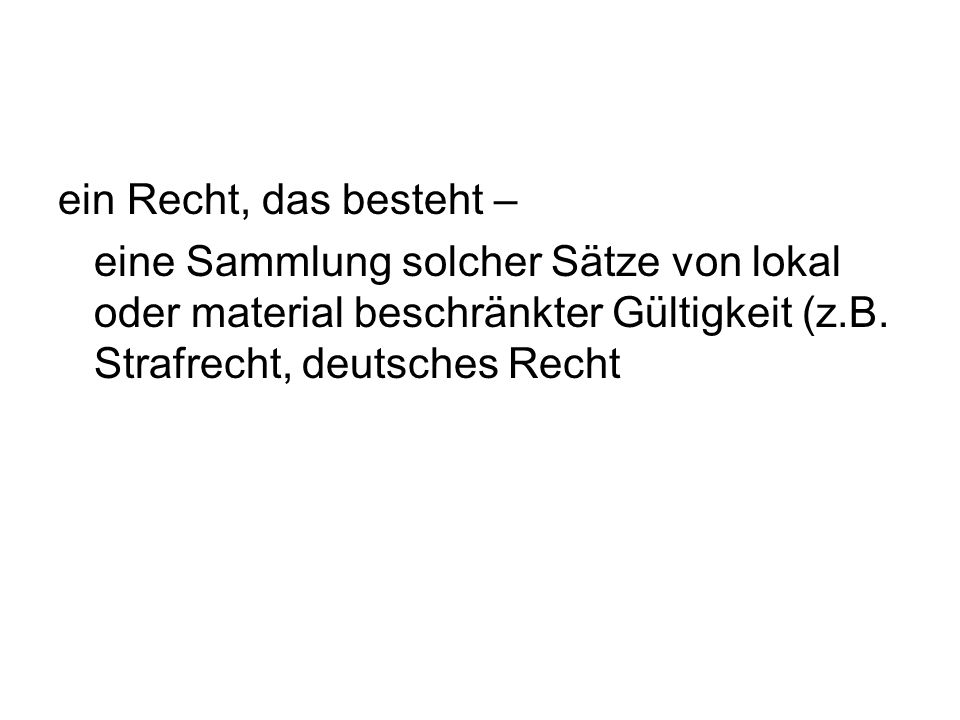 ein Recht, das besteht – eine Sammlung solcher Sätze von lokal oder material beschränkter Gültigkeit (z.B.