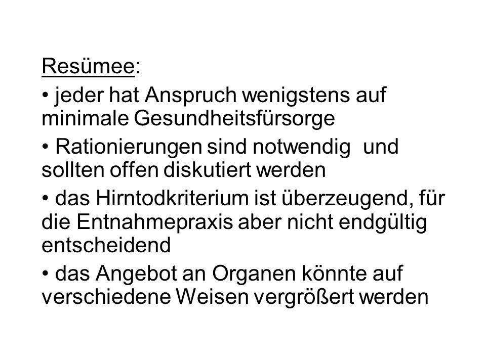 Resümee: jeder hat Anspruch wenigstens auf minimale Gesundheitsfürsorge. Rationierungen sind notwendig und sollten offen diskutiert werden.