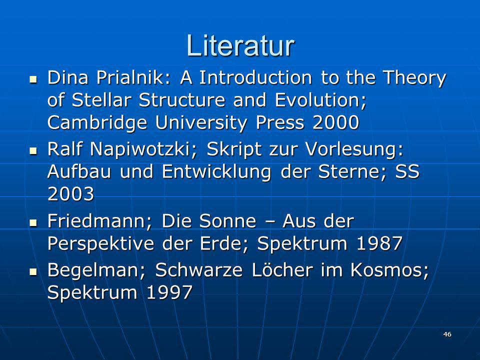 Literatur Dina Prialnik: A Introduction to the Theory of Stellar Structure and Evolution; Cambridge University Press