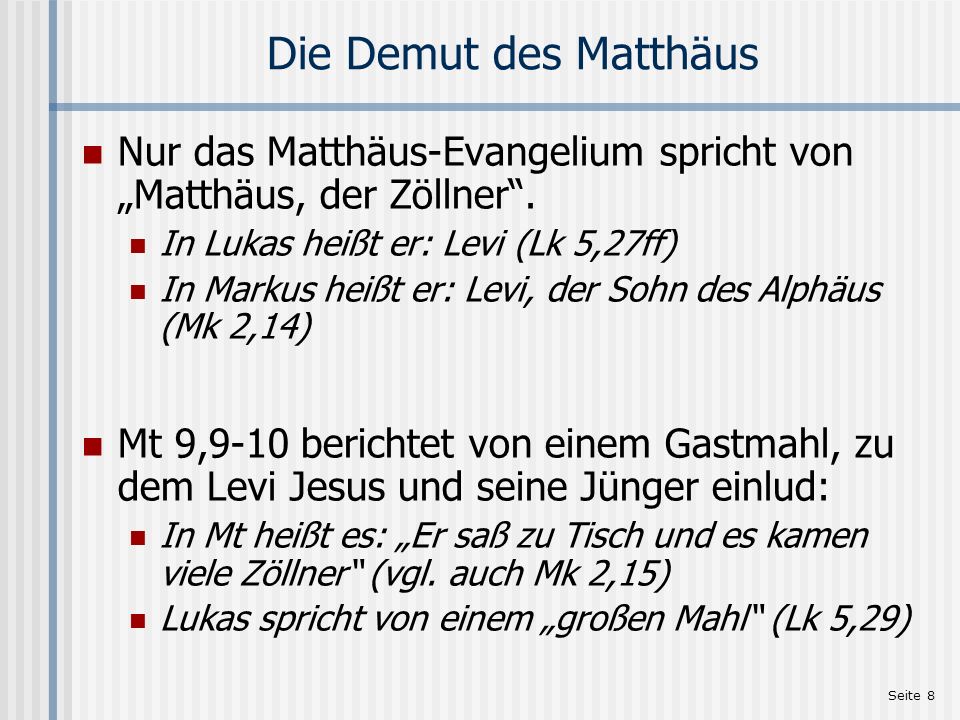 Die Demut des Matthäus Nur das Matthäus-Evangelium spricht von „Matthäus, der Zöllner . In Lukas heißt er: Levi (Lk 5,27ff)