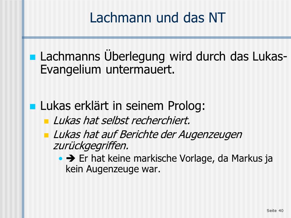 Lachmann und das NT Lachmanns Überlegung wird durch das Lukas-Evangelium untermauert. Lukas erklärt in seinem Prolog: