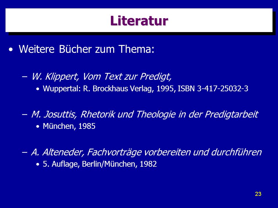 Literatur Weitere Bücher zum Thema: W. Klippert, Vom Text zur Predigt,