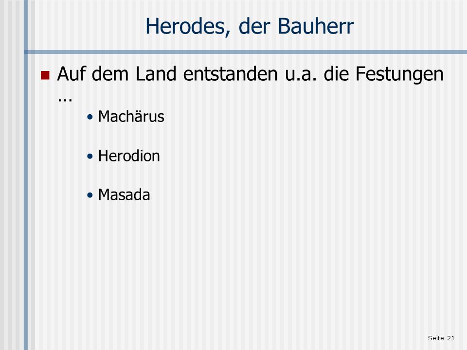 Herodes, der Bauherr Auf dem Land entstanden u.a. die Festungen …