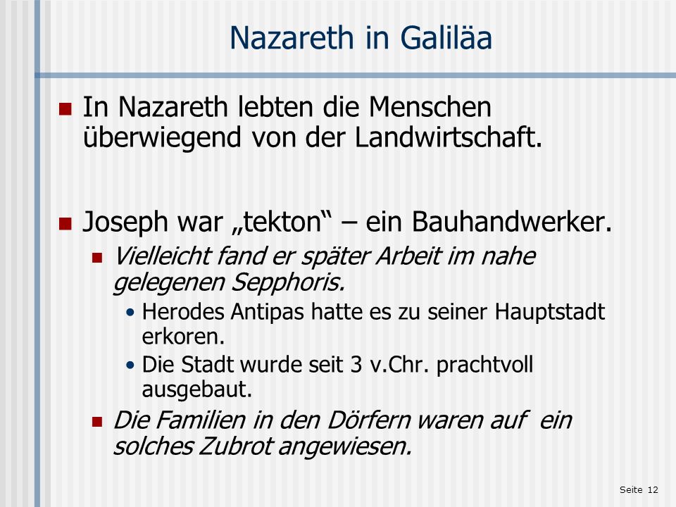 Nazareth in Galiläa In Nazareth lebten die Menschen überwiegend von der Landwirtschaft. Joseph war „tekton – ein Bauhandwerker.