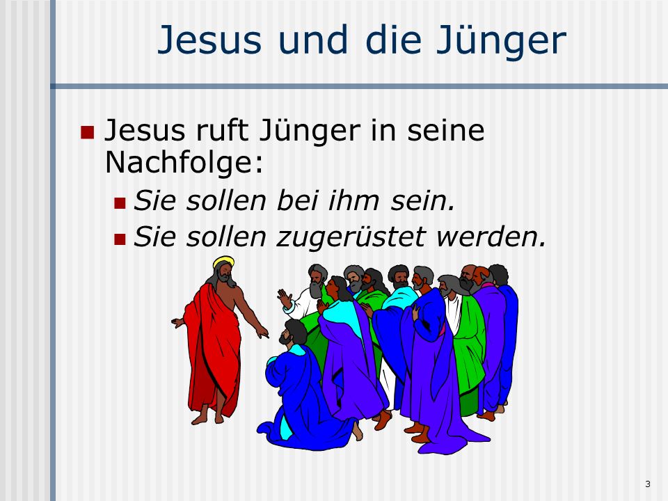 Jesus und die Jünger Jesus ruft Jünger in seine Nachfolge: