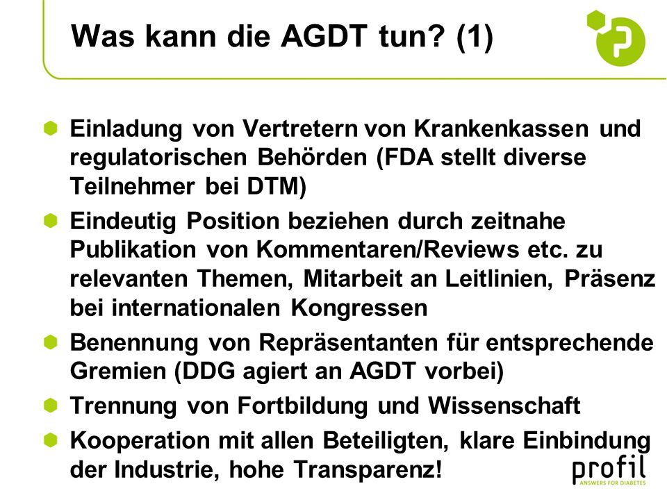Was kann die AGDT tun (1) Einladung von Vertretern von Krankenkassen und regulatorischen Behörden (FDA stellt diverse Teilnehmer bei DTM)