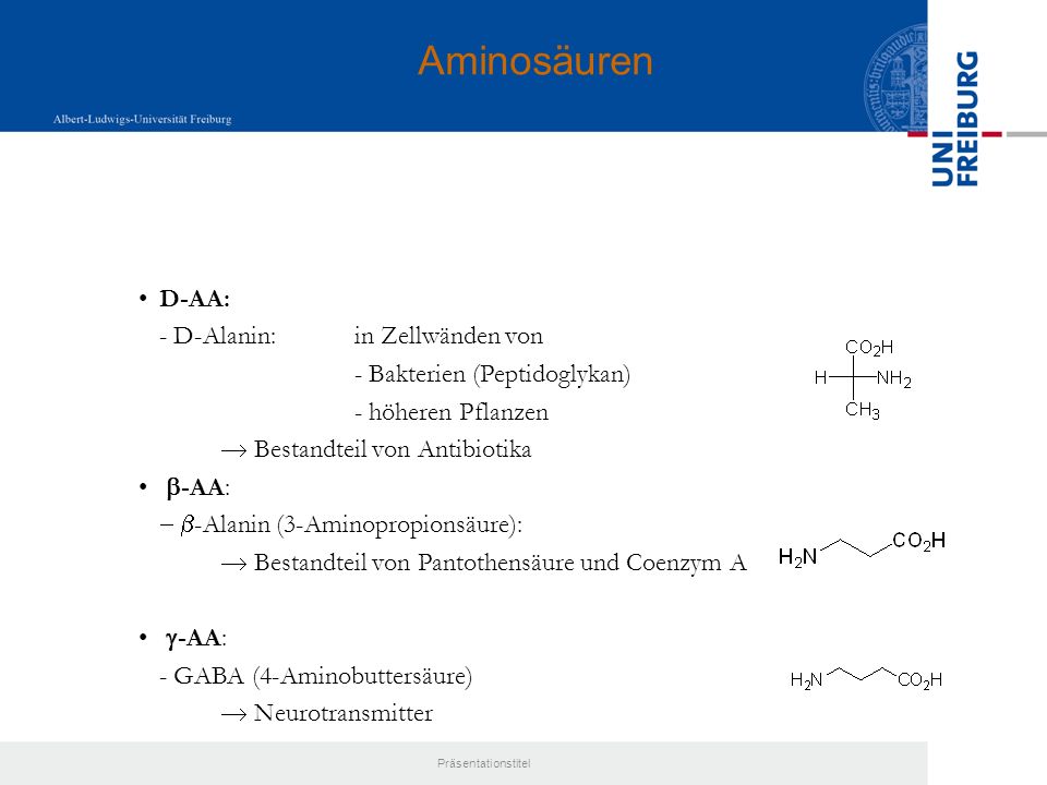 Aminosäuren D-AA: - D-Alanin: in Zellwänden von - Bakterien (Peptidoglykan) - höheren Pflanzen  Bestandteil von Antibiotika.