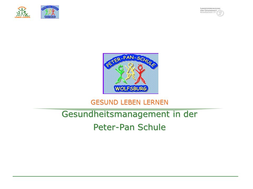 GESUND LEBEN LERNEN Gesundheitsmanagement in der Peter-Pan Schule