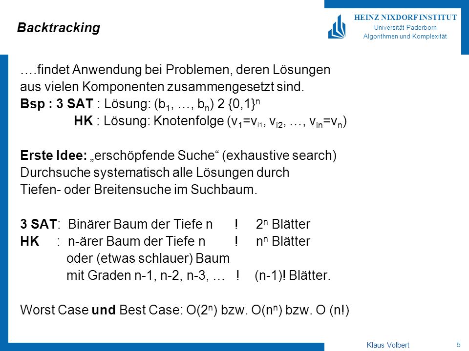 Backtracking ….findet Anwendung bei Problemen, deren Lösungen. aus vielen Komponenten zusammengesetzt sind.