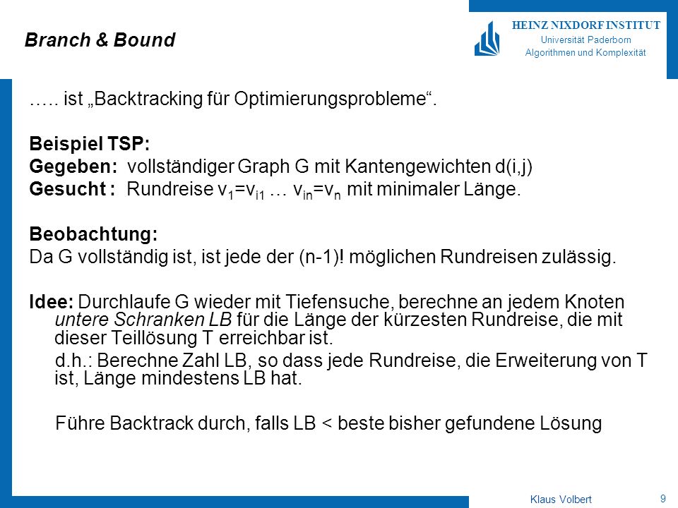 Branch & Bound ….. ist „Backtracking für Optimierungsprobleme . Beispiel TSP: Gegeben: vollständiger Graph G mit Kantengewichten d(i,j)