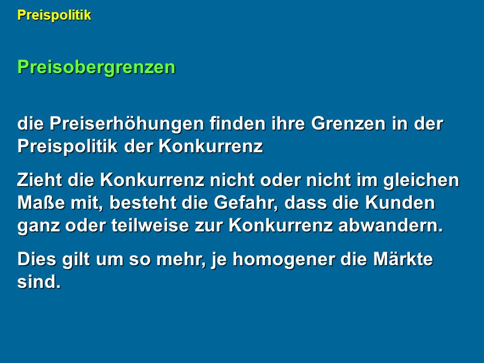 Dies gilt um so mehr, je homogener die Märkte sind.