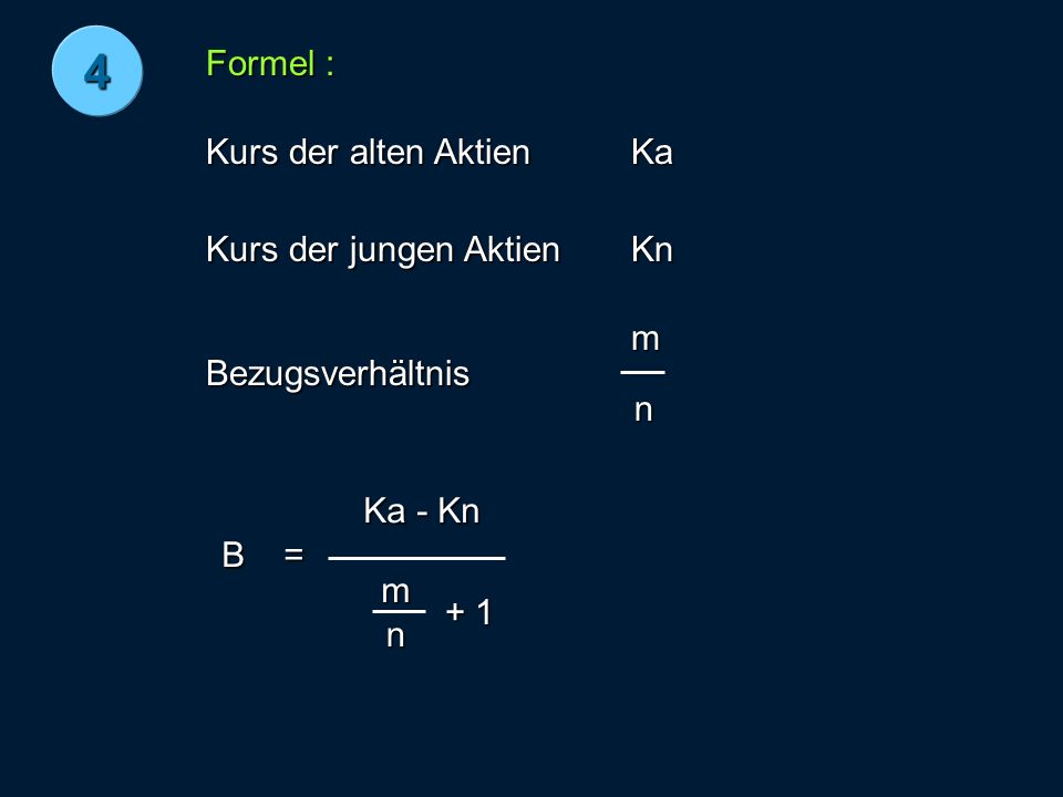 4 Formel : Kurs der alten Aktien Ka Kurs der jungen Aktien Kn m