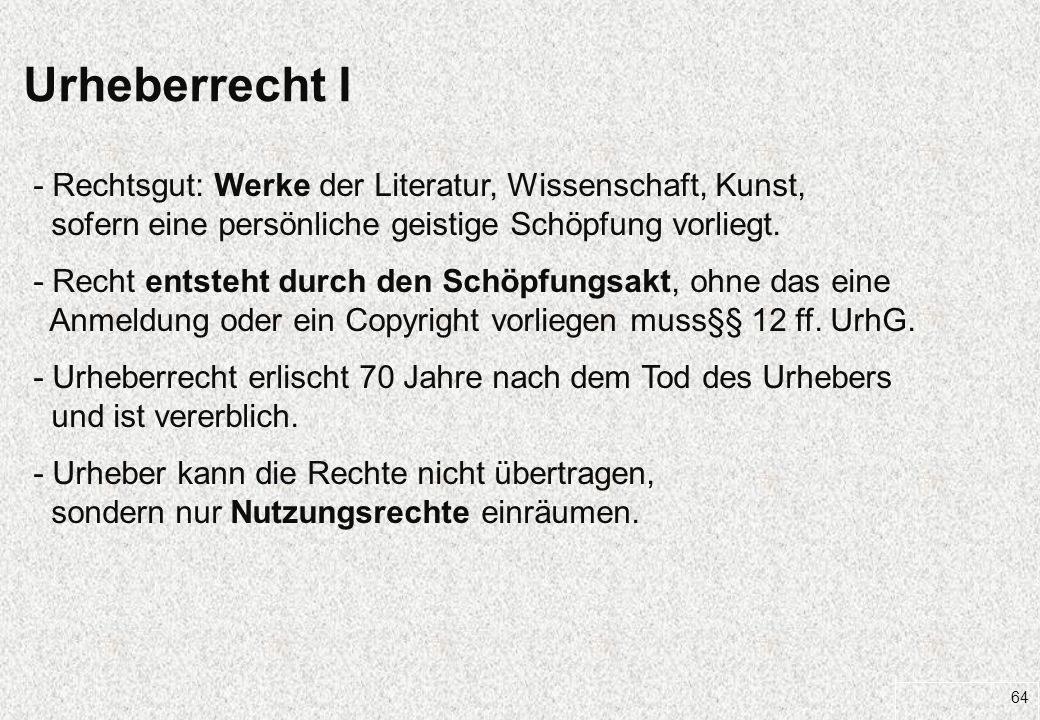 Urheberrecht I. - Rechtsgut: Werke der Literatur, Wissenschaft, Kunst, sofern eine persönliche geistige Schöpfung vorliegt.