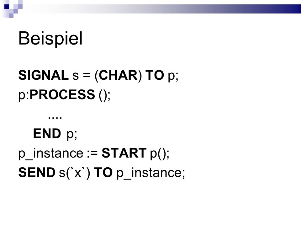 Beispiel SIGNAL s = (CHAR) TO p; p:PROCESS (); .... END p;