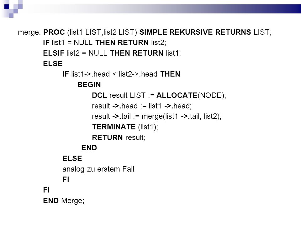 merge: PROC (list1 LIST,list2 LIST) SIMPLE REKURSIVE RETURNS LIST;