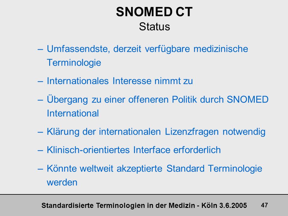 SNOMED CT Status Umfassendste, derzeit verfügbare medizinische Terminologie. Internationales Interesse nimmt zu.