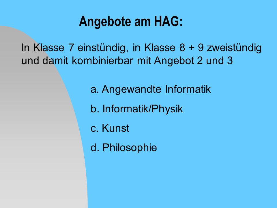 Angebote am HAG: In Klasse 7 einstündig, in Klasse zweistündig und damit kombinierbar mit Angebot 2 und 3.