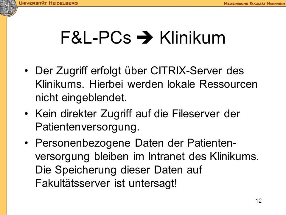 F&L-PCs  Klinikum Der Zugriff erfolgt über CITRIX-Server des Klinikums. Hierbei werden lokale Ressourcen nicht eingeblendet.