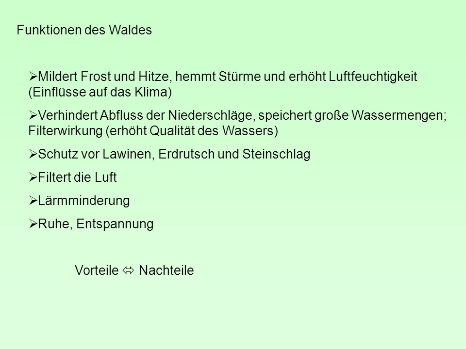 Funktionen des Waldes Mildert Frost und Hitze, hemmt Stürme und erhöht Luftfeuchtigkeit (Einflüsse auf das Klima)