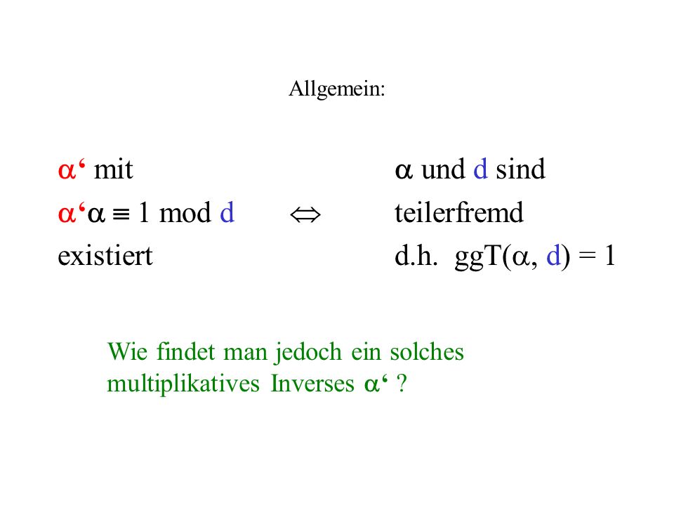 ‘  1 mod d  teilerfremd existiert d.h. ggT(, d) = 1