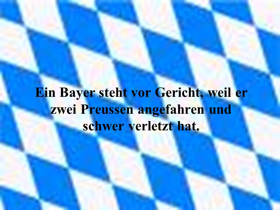 Ein Bayer steht vor Gericht, weil er zwei Preussen angefahren und schwer verletzt hat.