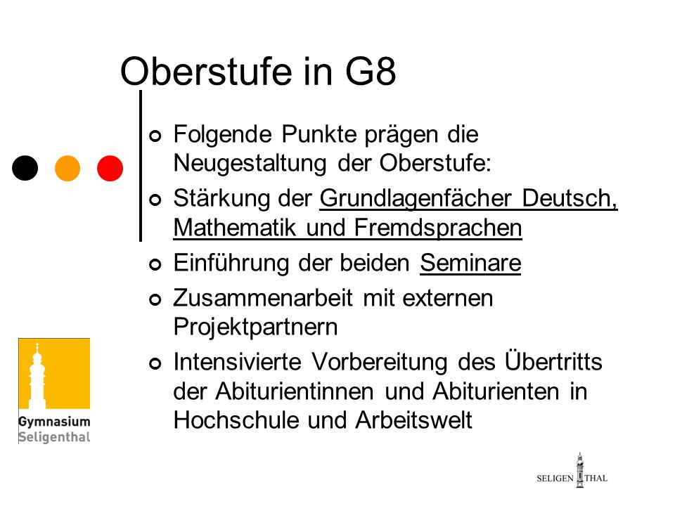 Oberstufe in G8 Folgende Punkte prägen die Neugestaltung der Oberstufe: Stärkung der Grundlagenfächer Deutsch, Mathematik und Fremdsprachen.