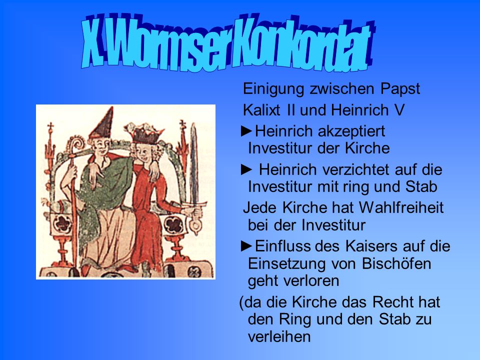 X. Wormser Konkordat Einigung zwischen Papst Kalixt II und Heinrich V