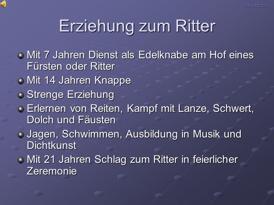 Inhaltsverzeichnis Erziehung zum Ritter. Mit 7 Jahren Dienst als Edelknabe am Hof eines Fürsten oder Ritter.
