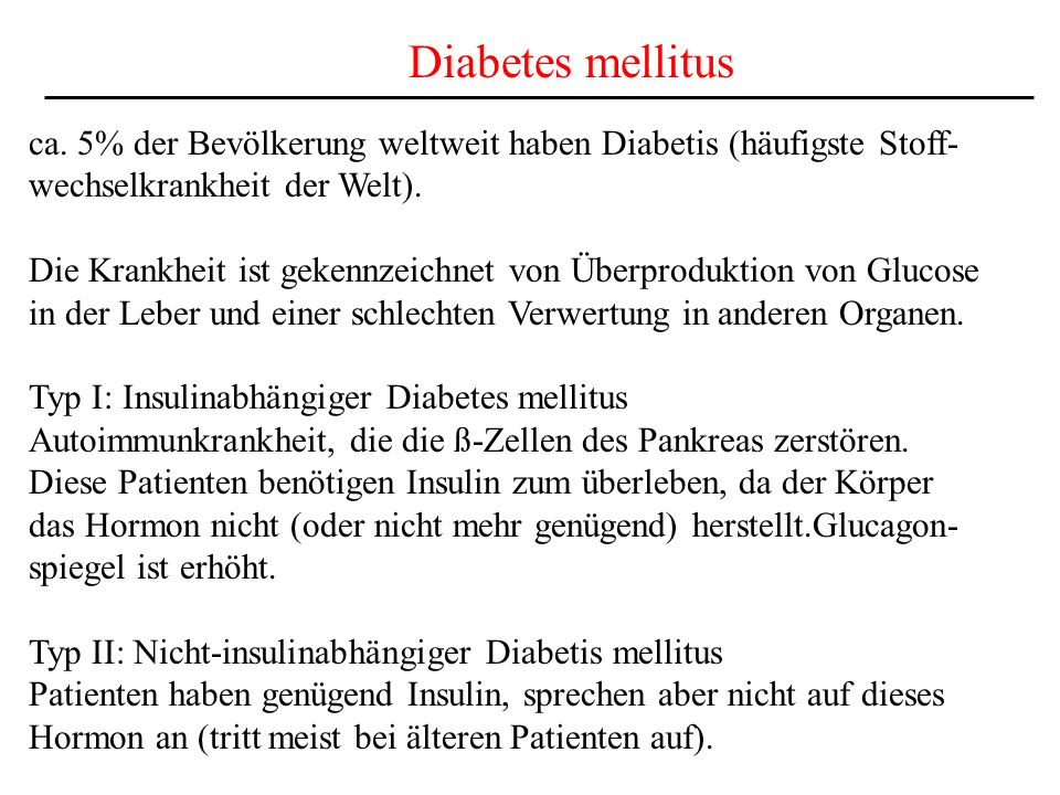 Diabetes mellitus ca. 5% der Bevölkerung weltweit haben Diabetis (häufigste Stoff- wechselkrankheit der Welt).