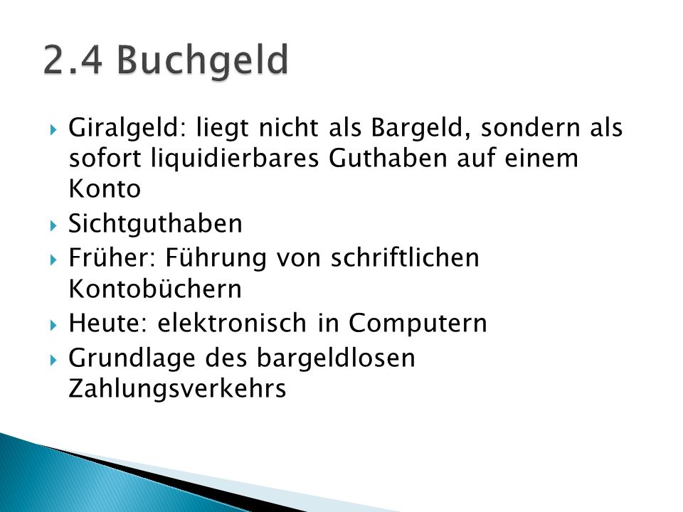 2.4 Buchgeld Giralgeld: liegt nicht als Bargeld, sondern als sofort liquidierbares Guthaben auf einem Konto.