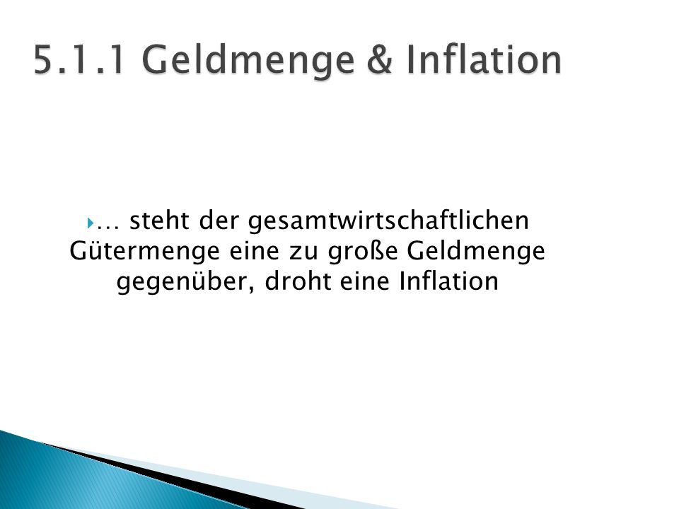 5.1.1 Geldmenge & Inflation … steht der gesamtwirtschaftlichen Gütermenge eine zu große Geldmenge gegenüber, droht eine Inflation.
