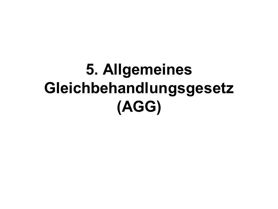 5. Allgemeines Gleichbehandlungsgesetz (AGG)