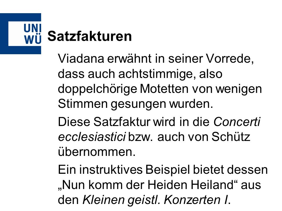 Satzfakturen Viadana erwähnt in seiner Vorrede, dass auch achtstimmige, also doppelchörige Motetten von wenigen Stimmen gesungen wurden.