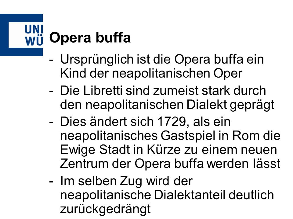 Opera buffa Ursprünglich ist die Opera buffa ein Kind der neapolitanischen Oper.