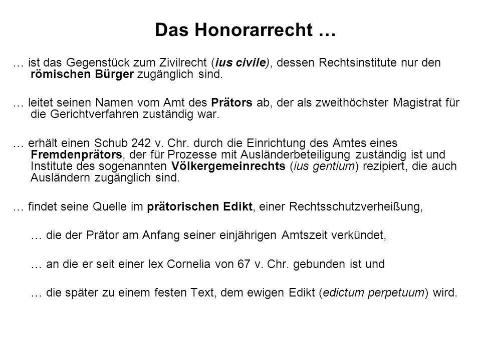 Das Honorarrecht … … ist das Gegenstück zum Zivilrecht (ius civile), dessen Rechtsinstitute nur den römischen Bürger zugänglich sind.