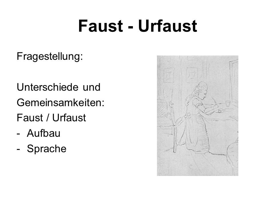 Faust - Urfaust Fragestellung: Unterschiede und Gemeinsamkeiten: