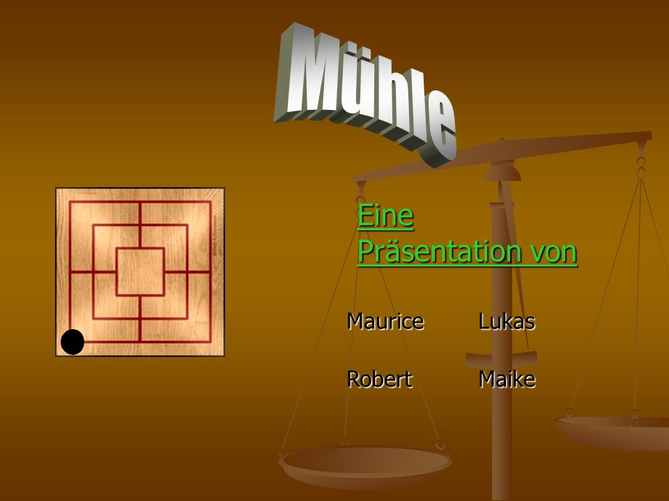 Mühle Eine Präsentation von Maurice Lukas Robert Maike
