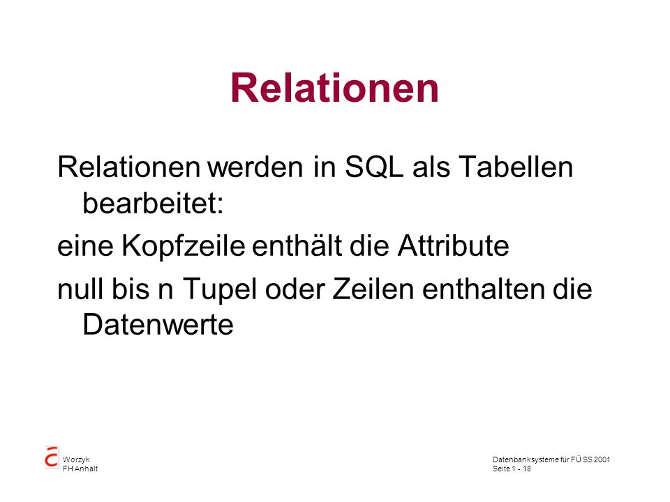 Relationen Relationen werden in SQL als Tabellen bearbeitet: