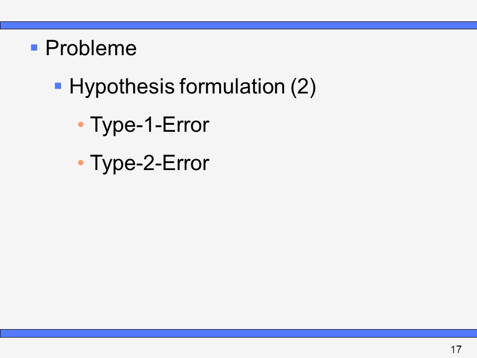 Hypothesis formulation (2) Type-1-Error Type-2-Error
