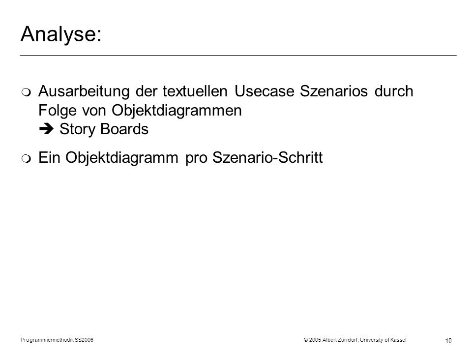 Analyse: Ausarbeitung der textuellen Usecase Szenarios durch Folge von Objektdiagrammen  Story Boards.