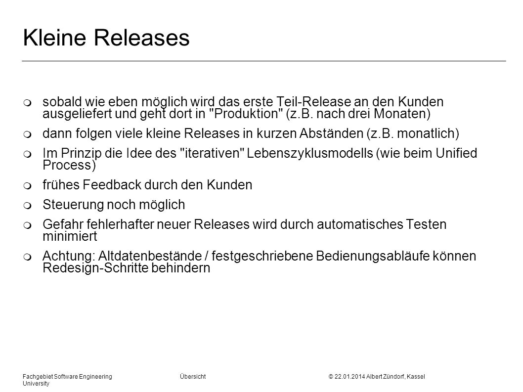 Kleine Releases sobald wie eben möglich wird das erste Teil-Release an den Kunden ausgeliefert und geht dort in Produktion (z.B. nach drei Monaten)