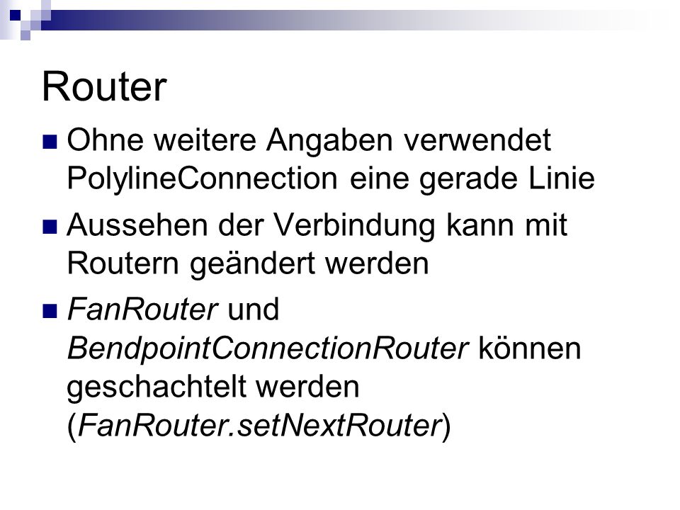 Router Ohne weitere Angaben verwendet PolylineConnection eine gerade Linie. Aussehen der Verbindung kann mit Routern geändert werden.
