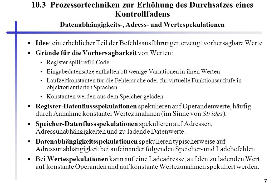 10.3 Prozessortechniken zur Erhöhung des Durchsatzes eines Kontrollfadens Datenabhängigkeits-, Adress- und Wertespekulationen